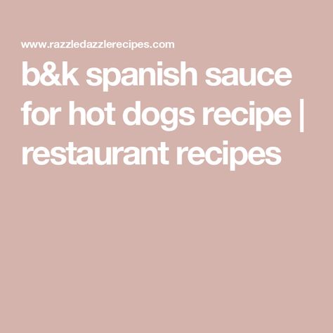 b&k spanish sauce for hot dogs recipe | restaurant recipes J Dog Sauce, Hot Dog Meat Sauce Recipe, Spanish Sauce For Hot Dogs, Hot Dog Burnt Ends 12 Tomatoes, Hot Dogs Cooked In Beer, Hot Dog Sauce, Hamburger Meat, Hot Dog Recipes, Dog Recipes