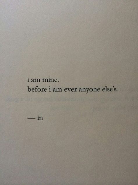 I am mine. Before I am ever anyone else's I Am Mine, Beautiful Poetry, Bohol, Visual Statements, Self Love Quotes, Pretty Words, Deep Thoughts, Tattoo Inspo, Great Quotes