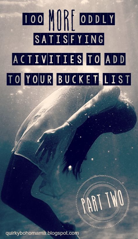 100 MORE Oddly Satisfying Activities to Add to Your Bucket List.  some of these not all.. Unique Bucket List Ideas, 2024 Bucket List Ideas, Crazy Summer Bucket List, Crazy Bucket List, Bucket List For Families, Bucket List Ideas For Women, Bucket List Quotes, Crazy Summer, Bohemian Mama