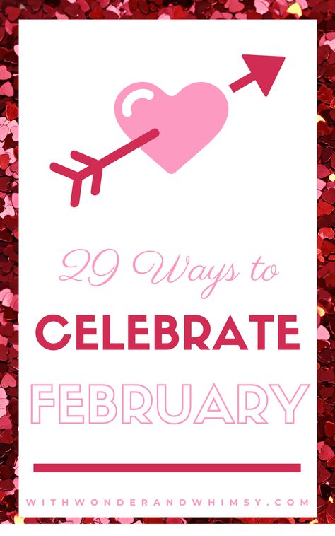 29 Ways to Celebrate February: a blog bucket list of fun things to do during the month of February to make wintertime more romantic and fun. February Bucket List, Celebrate February, February Themes, All Things Red, Welcome February, With Wonder And Whimsy, Daily Text, Wonder And Whimsy, February Holidays