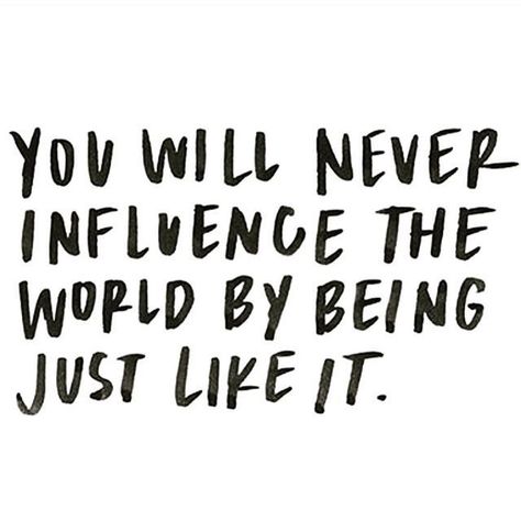 You will never influence the world by being just like it. True Things, Leadership Quotes, Wonderful Words, Entrepreneur Quotes, Positive Life, Quotable Quotes, Motivational Quote, Female Entrepreneur, True Words