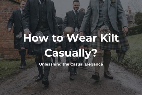 How to Wear Kilt Casually? - Blog by Kilt and Jacks Brian Boru, Great Kilt, Balance Art, Modern Tops, Men Wear, Real Men, Stylish Jackets, Tartan Pattern, Old World Charm