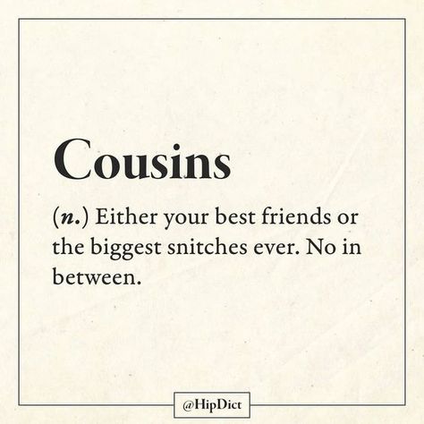 Cousins Quotes Funny Hilarious, Cute Cousin Quotes, Honest Dictionary, Hip Dict, Cousins Funny, Best Cousin Quotes, Sarcastic Words, Siblings Funny, Hbd Quotes