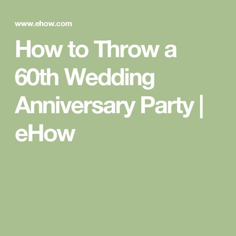 How to Throw a 60th Wedding Anniversary Party | eHow 60th Wedding Anniversary Party Ideas, 60th Anniversary Party Ideas, Silver Anniversary Ideas, 25 Anniversary Party, Parents 25th Anniversary, 25 Year Wedding Anniversary, 60th Anniversary Ideas, Silver Anniversary Party, 60th Wedding Anniversary Party