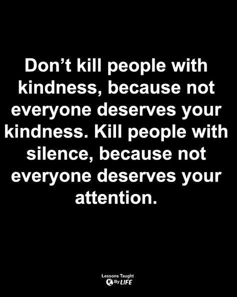 Your Attention Quotes, Kill People With Kindness, Deep Quotes Inspirational, Attention Quotes, Very Deep Quotes, Lessons Taught By Life, Mommy Quotes, Kill People, Kindness Quotes