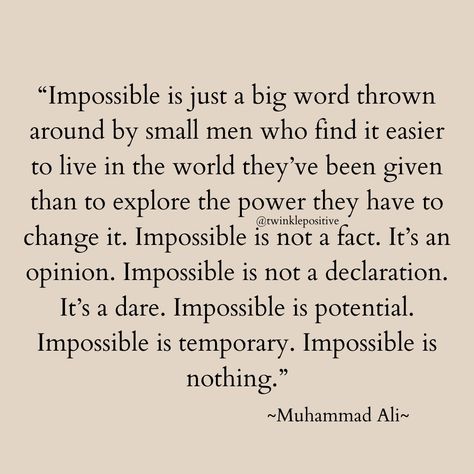 Impossible is not a fact. It's an opinion. Muhammad Ali Twinklepositive Impossible Quotes, Muhammad Ali Quotes, Back Tats, Muhammed Ali, Big Words, Ali Quotes, Muhammad Ali, Encouragement Quotes, Poetry Quotes