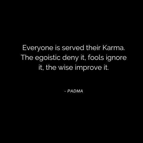 I'm a strong believer and I've seen it happen. The egoistic may call it a coincidence, the fools may say that they got the point but will forget it next time they're supposed to be taking an action. The wise will consciously make an effort to improve it. Time is like a veil that doesn't allow for us to understand how Karma works. But if you observe silently you will see the patterns you need to break and the karma you do will give you the strength you need to do to break it. How Karma Works, Karma Believer Quotes, Egoistic Quotes, Jm Storm, Believe Quotes, I Hope You Know, Mentally Strong, You Dont Want Me, Life Lesson