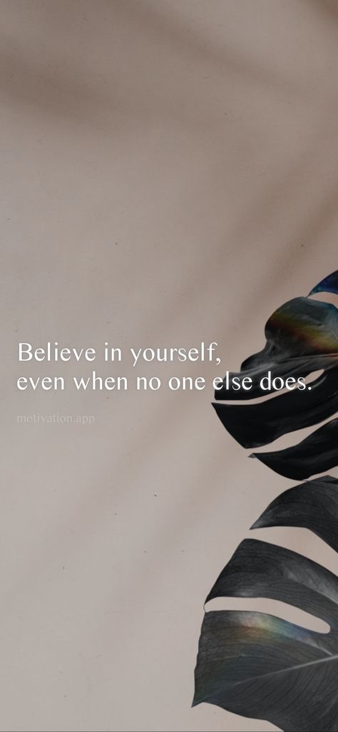 Believe in yourself, even when no one else does. From the Motivation app: https://motivation.app/download No One Believes In You Quotes, Nobody Believes In You, When No One Believes In You, Believe Without Seeing, Don’t Believe Everything That You Think, If You Don’t Believe In Yourself, Study Inspiration Quotes, Only Believe, Believe In Yourself Quotes