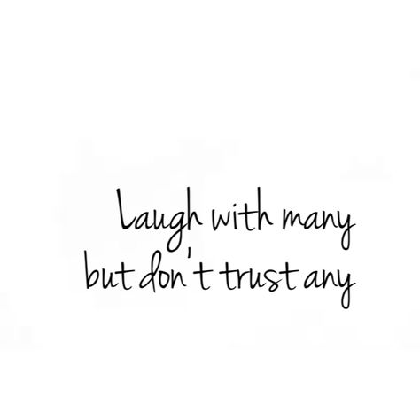 Laugh with many but don't trust any Quotes About Dont Trust Anyone, I Laugh With Many But Dont Trust Any, I Don't Trust Nobody And Nobody Trust Me, Quotes Not Trusting People, Laugh With Many Don't Trust Any, Dont Trust Anyone Quotes Tattoo, Don’t Trust Everyone Quotes, I Dont Trust People Quotes, Not To Trust Anyone Quotes