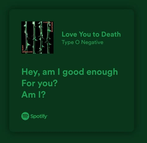 Metal Love Songs, Type O Negative Aesthetic, Type O Negative Lyrics, Am I Good Enough, Type 0 Negative, Wallpaper Notebook, Relatable Lyrics, Peter Steele, Type O Negative