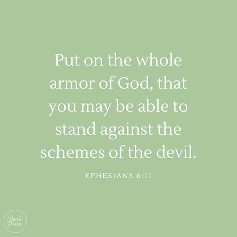 Put on the whole armor of God, that you may be able to stand against the schemes of the devil. - Ephesians 6:11 #bible #scripture #ephesians #quote #armor #God #stand #withstand #faith #holdon #hope #blog #blogger #christianblogger #worthmore315 Ephesians Quotes, The Whole Armor Of God, Whole Armor Of God, Scripture Inspiration, Ephesians 6 11, Ephesians 6, Hand Lettering Quotes, Daily Encouragement, Inspirational Scripture