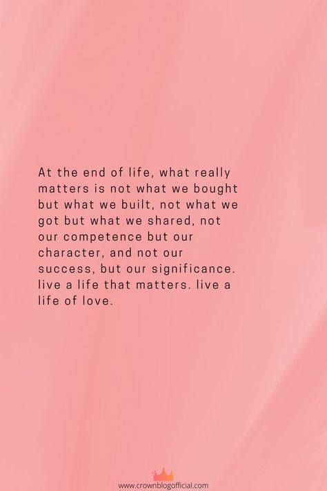 At the end of life, what really matters is not what we bought but what we built, not what we got but what we shared, not our competence but our character, and not our success, but our significance. live a life that matters. live a life of love. Life Together Quotes, Buying Quotes, Building Quotes, Ending Quotes, Matter Quotes, Together Quotes, Big Picture, Daily Quotes, Our Life