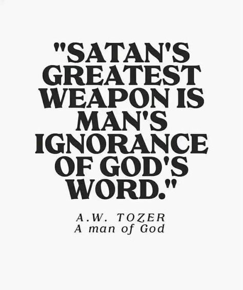 A.W. Tozer quote “Satan’s greatest weapon…” Ignorance Is Not Bliss, Aw Tozer Quotes, A W Tozer, Godly Life, Godly Man, Know The Truth, S Word, Jesus Quotes, Quotes About God