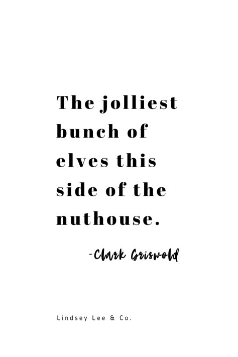 The jolliest bunch of elves this side of the nuthouse. Clark Griswold quote. Christmas quote. Christmas inspiration. #christmasquote #christmasinspiration #motherhoodquote Christmas Fun Quotes, Christmas Movie Quotes Aesthetic, Christmas Tradition Quotes, Grizwald Christmas Quotes, Christmas Chaos Quotes, Snarky Christmas Quotes, Holiday Quotes Inspirational, Kids Christmas Quotes, Jolly Quotes