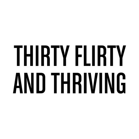 Thirty Flirty And Thriving Aesthetic, Turning 30 Aesthetic, Dirty Thirty Quotes, Thirty Quotes, Thirty Birthday Ideas, Turning 30 Quotes, 30 Flirty And Thriving, Bali Outfits, 30th Birthday Quotes