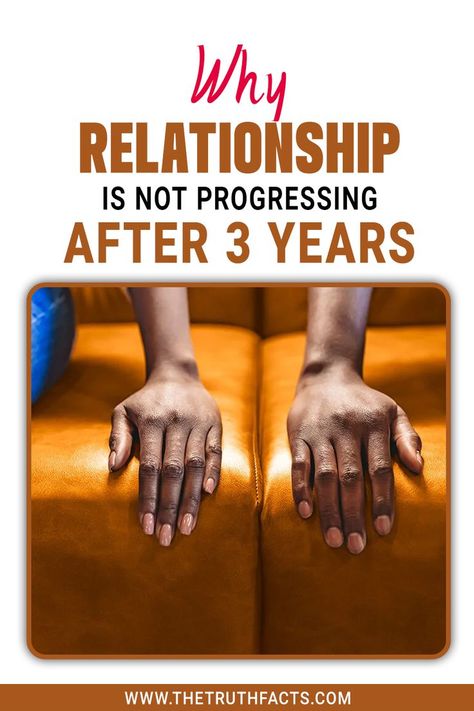 Why Relationship Is Not Progressing After 3 Years Unresolved Issues, After 3, Relationship Issues, Effective Communication, Moving Forward, Communication