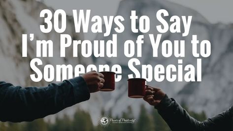 30 Ways to Say I'm Proud of You to Someone Special Quotes On Being Proud Of Someone, How To Tell Someone Your Proud Of Them, Ways To Say Im Proud Of You, How To Say Proud Of You, How To Say I’m Proud Of You, Quotes About Proud Of Someone, You Make Me Proud Quotes, Im Proud Of You Quotes Motivation, I Am With You Quotes