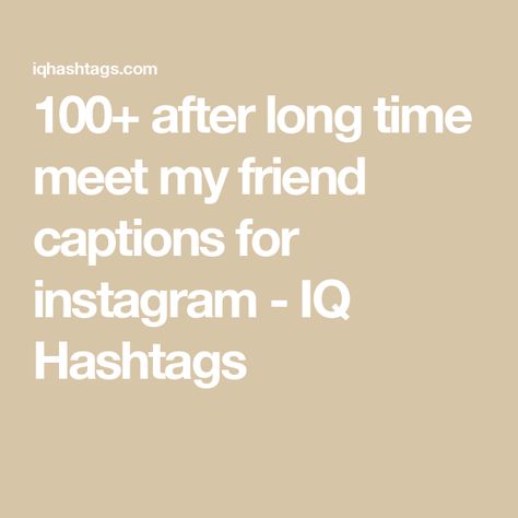 100+ after long time meet my friend captions for instagram - IQ Hashtags Caption For Best Friend Meeting After Long Time, Seeing A Friend After A Long Time Caption, Long Time No See Captions For Instagram, Meeting Bestie After Long Time Captions, After A Long Time Caption For Instagram, After So Long Captions, Long Time No See Captions, After Ages Caption, Meeting Friends After Long Time Caption