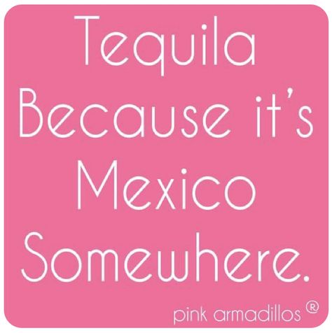 Tequila Quotes Funny, Liquor Quotes, 5 Oclock Somewhere, Tequila Quotes, Tequila Humor, Party Quotes Funny, Bar Quotes, 5 Oclock, Alcohol Quotes Funny