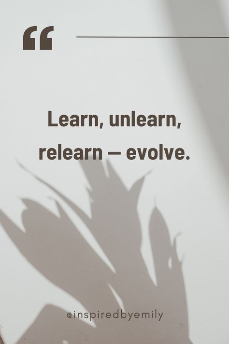 Learn Unlearn Relearn Quotes, Learn Unlearn Relearn, Unlearning Quotes, Evolution Quotes, Life Affirmations, Success Mantra, Inner Warrior, Hard Work Quotes, Books For Self Improvement