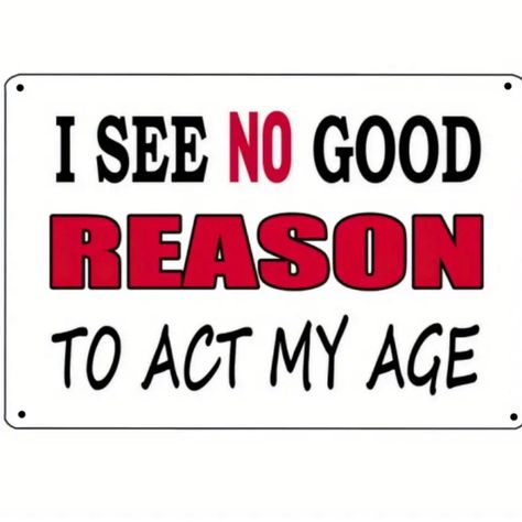 Brand New Boutique Item Humorous White, Red, And Black Tin Metal Sign. Sarcastic, Hilarious, And Fun Graphics Message: “I See No Good Reason To Act My Age” Decorate Your Office, Room, Desk, Hallway, Door, Etc. Just To Spice Up Your Space With Some Laughter! Materials: Metal (Tin) Size: 11.8” X 7.87” (30cm X 20cm) If You Need Other/More Measurements, Feel Free To Ask *Non-Smoking Dog Friendly Home *Color From Pictures May Slightly Vary Due To Lighting, Screen, Etc. I Aim To Get My Pictures As Abs Wall Decor Man Cave, Tin Sign Wall Decor, Act My Age, Wall Decor For Men, Funny Wood Signs, Aging Quotes, Man Cave Wall Decor, Man Cave Signs, Sarcastic Gifts