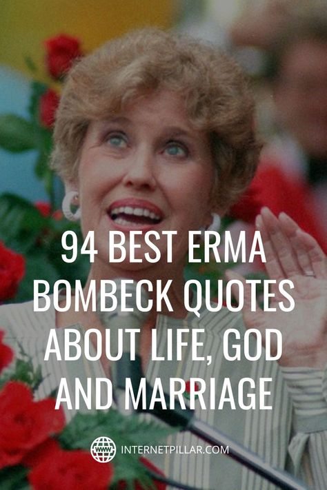 94 Best Erma Bombeck Quotes about Life, God and Marriage - #quotes #bestquotes #dailyquotes #sayings #captions #famousquotes #deepquotes #powerfulquotes #lifequotes #inspiration #motivation #internetpillar Erma Bombeck Quotes Inspirational, God And Marriage, Celebrate Quotes, Erma Bombeck Quotes, Erma Bombeck, Quotes About, Dayton Ohio, Thanksgiving Quotes, Celebration Quotes