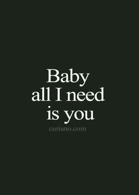 Baby, all I need is you. Simple Love Quotes, Life Quotes To Live By, Love Quotes For Her, Boyfriend Quotes, Cute Love Quotes, Couple Quotes, Romantic Love Quotes, Crush Quotes, Love Your Life