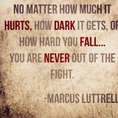 You are Never out of the fight! Danny Dietz, Marcus Luttrell, Chris Kyle, Lone Survivor, Leader In Me, Warrior Quotes, Leadership Quotes, Inspirational Quote, Movie Quotes