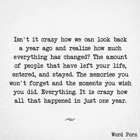 Isn't it crazy how we can look back a year ago & realize how much everything has changed? The amount of people that have left your life, entered & stayed. The memories you won't forget & the moments you wish you did. Everything. It is crazy how all that happened in just 1 year A Year Ago Quotes Change, A Year Ago Quotes, Realization Quotes, Quiet Quotes, Times Quotes, God Bible, New Year Message, Everything Has Change, Today Quotes