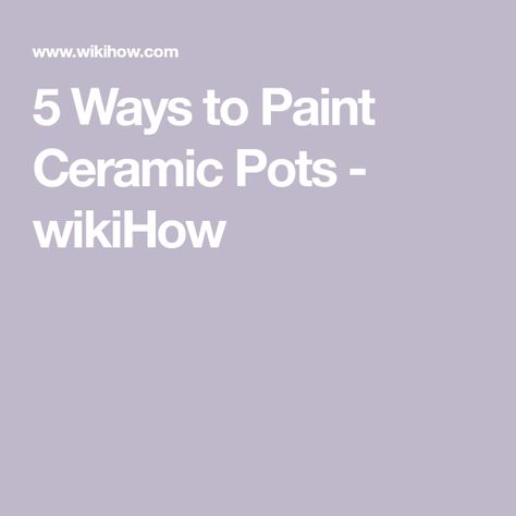 5 Ways to Paint Ceramic Pots - wikiHow Paint Ceramic Pots, Art Fixatives, Paint Ceramic, Best Primer, Leftover Paint, Ceramic Flower Pots, Ceramic Pots, Ceramic Flower, Types Of Painting