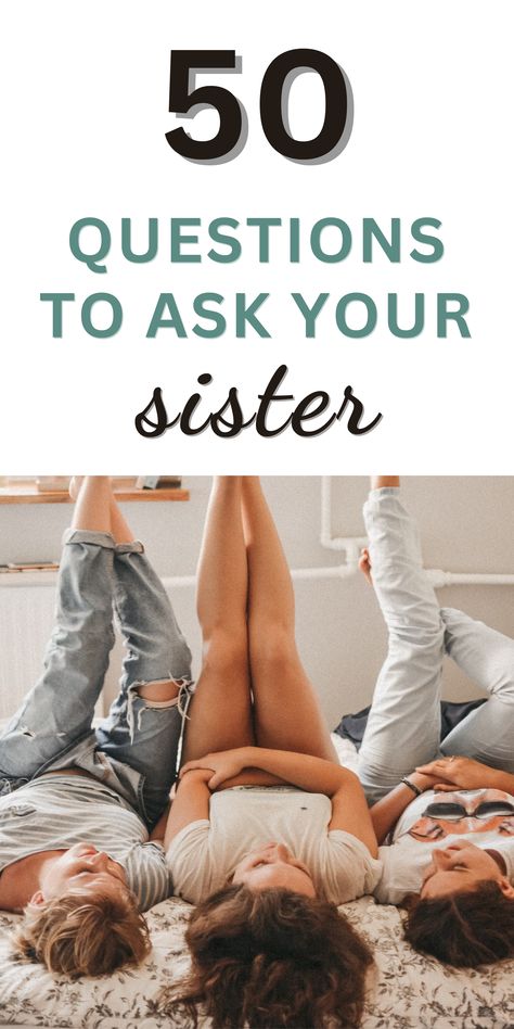 3 young women lying on a bed chatting Get To Know Your Sister Questions, Sister Questions Game, Questions To Ask Your Sister Funny, Sibling Questions Games Funny, Question To Ask Your Sister, Sister Tag Questions, Childhood Questions To Ask, Serious Questions To Ask Friends, Sibling Quiz Questions