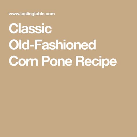 Classic Old-Fashioned Corn Pone Recipe Corn Pone Recipe, Butternut Squash Recipes, Bacon Grease, Old Fashioned Recipes, Tasting Table, Recipes Homemade, Squash Recipes, Breakfast Brunch Recipes, Bread Recipes Homemade