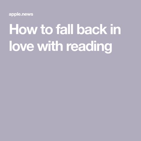 How to fall back in love with reading How To Love Reading, Fall In Love With Reading, Fall Back In Love, Falling Back In Love, Fall Back, Interesting Articles, Your Brain, Love Reading, Apple News