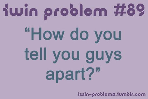 Um, hmm... I wonder? Not only are they themselves, but they're also exceptionally brilliant, and could spot the differences even if they lost their memories of who was who. I Wish I Had A Twin, Twinless Twin Quotes, Twin Problems, 70th Birthday Party Ideas For Mom, Twin Tower Memes, Twins Meme, Twin Quotes, Twin Humor, Twin Memes Humor