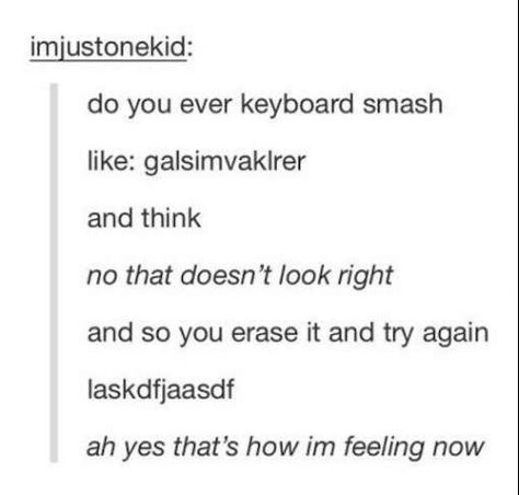 @Moisnotonfire Keyboard Smash, Funny Tumblr Posts, Funny Pins, Funny Me, After Dark, Tumblr Funny, Tumblr Posts, I Don't Know, Funny Posts