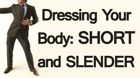 Dressing Your Body: Short and Slender Short Men, Male Body, Men's Style, Body Types, Mens Shorts, To Look, That Look, How To Wear