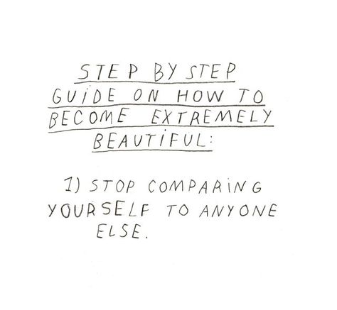 Step by step guide on how to become extremely beautiful: 1) stop comparing yourself to anyone else. Know Your Worth, Wonderful Words, What’s Going On, Quotes About Strength, Note To Self, Inspirational Quotes Motivation, Pretty Words, The Words, Beautiful Words