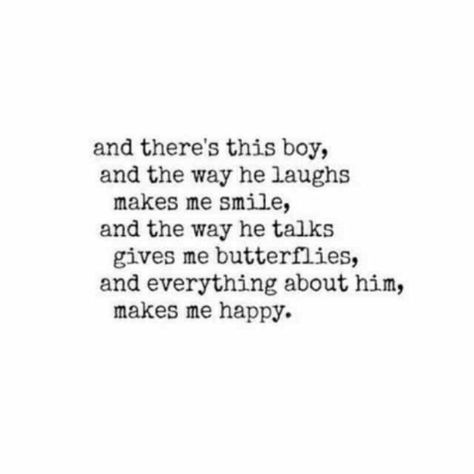 And there's this boy, and the way he laughs, makes me smile, and the way he talks gives me butterflies, and everything about him, makes me happy. Make Me Smile Quotes, Gives Me Butterflies, Love Quotes For Him Funny, Make Me Happy Quotes, Crush Quotes For Him, To My Future Husband, He Makes Me Smile, Butterfly Quotes, Give Me Butterflies