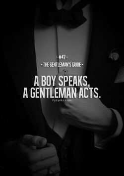 be.a.gentle (noble, faithful, honest, truthful, kind, tender, sensitive) .man….I know the boy who speaks…never again. Gentlemen Quotes, Gentlemens Guide, Gentleman Rules, Gentlemans Guide, Gentleman Quotes, True Gentleman, Life Quotes Love, A Gentleman, A Boy