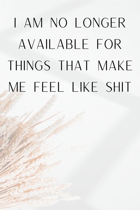 I am no longer available for things that make me feel like shit. No Longer Forcing Things, I Am No Longer Available For Things, No Longer Available, If I Am Too Much Find Less, No Longer Available For Things, Worthy Quotes, Study Flashcards, I Feel Free, Self Healing Quotes