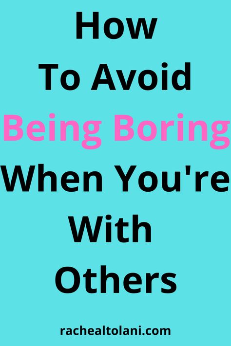 How to avoid being boring when you're with others? How Not To Be Boring, How To Get People To Like You, How To Be Less Annoying, Boring Girl, Boring Person, Being Boring, People Use You, Close Minded, Love Is A Choice