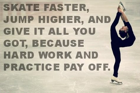 Skate faster, jump higher, and give it all you got, because hard work and practice pay off. #figureskating Figure Skating Hair, Ice Skating Beginner, Ice Skating Quotes, Figure Skating Quotes, Skating Quote, Jump Higher, Cheer Workouts, Skate 3, Ice Skating Outfit