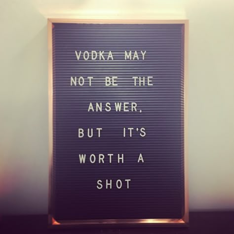 Letter board. I'll drink to that #vodka #letterboard #funny #shots Drinking Letter Board Quotes, Birthday Letter Board Quotes, Punny Letter Boards, Letterboard Funny, Aesthetic Letter Board, Alcohol Letter Board Quotes, Funny Things To Put On A Letter Board, Funny Letter Board, Funny Letter Board Ideas Short