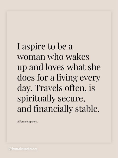 I aspire to be a woman who wakes up and loves what she does for a living every day. Travels often, is spiritually secure, and financially stable. Stable Quotes Life, I Aspire To Be A Woman, Becoming Financially Stable, Financial Security Quotes, Secure Woman, Financially Stable Aesthetic, Financially Stable, Paz Mental, To Be A Woman