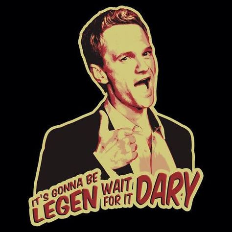 Legendary Barney, Legen Wait For It Dary, How Met Your Mother, Barney Stinson, Neil Patrick, How I Met Your Mother, Wait For It, One Year Anniversary, I Meet You