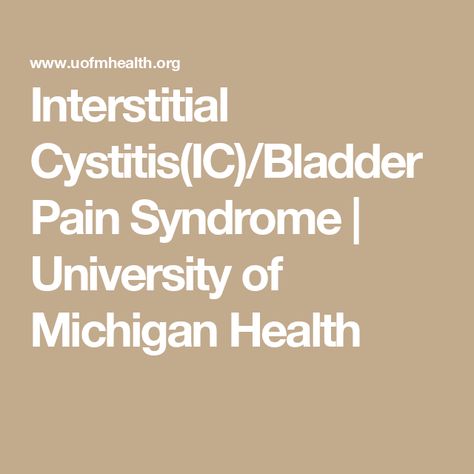 Interstitial Cystitis(IC)/Bladder Pain Syndrome | University of Michigan Health Bladder Health, Elimination Diet, Urinary Tract, University Of Michigan, Behavioral Therapy, Pelvic Floor, Disease, Michigan, University