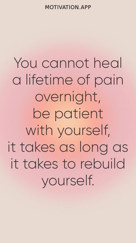 You cannot heal a lifetime of pain overnight, be patient with yourself, it takes as long as it takes to rebuild yourself. From the Motivation app: https://motivation.app Personal Healing Quotes, How To Rebuild Yourself, Rebuilding Yourself Quotes, How To Heal Yourself, Rebuilding Yourself, Rebuild Yourself, Healing Motivation, Be Patient With Yourself, Buddha Quotes Life