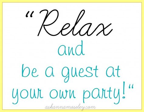 "Relax and be a guest at your own party!"  Party planning tips!