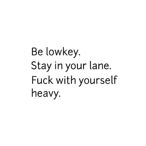 Stay In Your Lane Tattoo, Stay Lowkey Quotes, Staying Lowkey, Rent Quotes, Be Lowkey, Private Quotes, Stay In Your Lane, Morning Motivation Quotes, Minding My Own Business