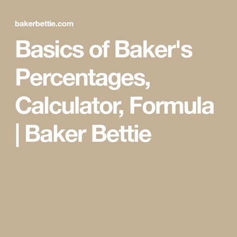 Bakers Percentage, Baker Bettie, Formula Recipes, The Basics, Calculator, Dough, Cooking Recipes